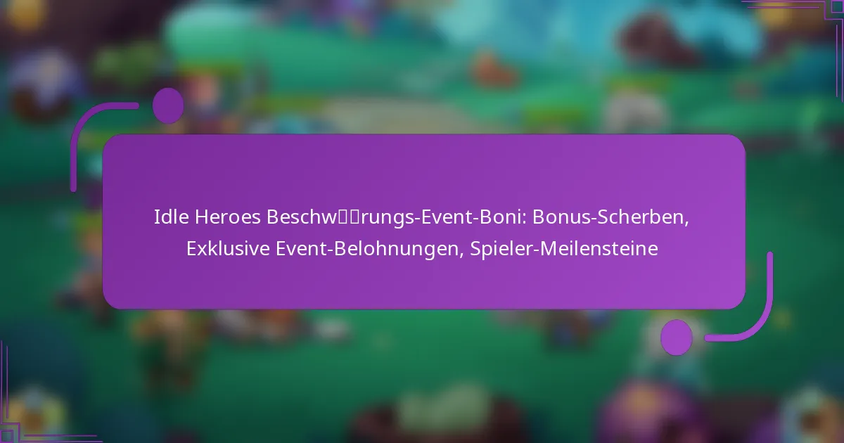 Idle Heroes Beschwörungs-Event-Boni: Bonus-Scherben, Exklusive Event-Belohnungen, Spieler-Meilensteine