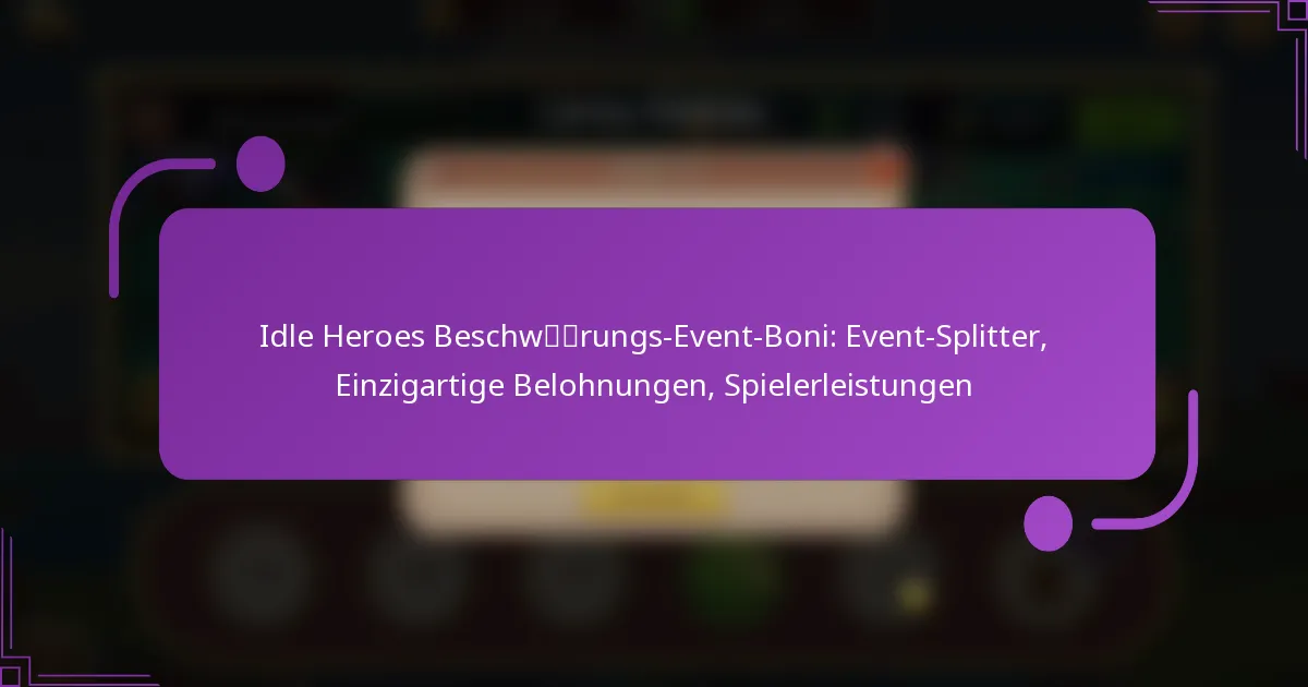 Idle Heroes Beschwörungs-Event-Boni: Event-Splitter, Einzigartige Belohnungen, Spielerleistungen