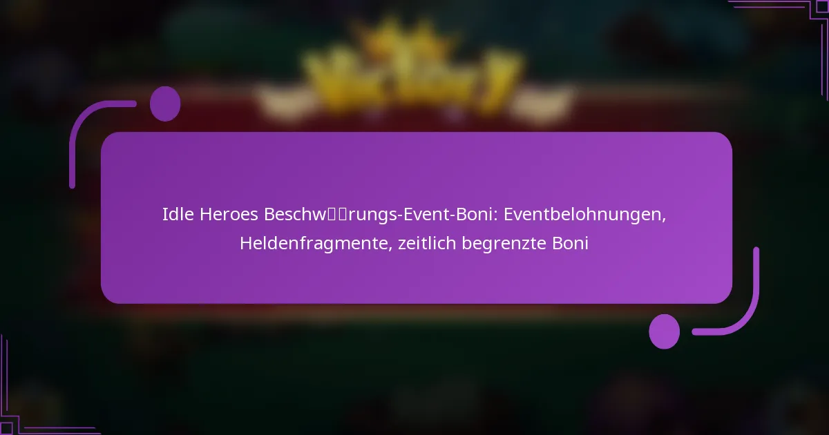 Idle Heroes Beschwörungs-Event-Boni: Eventbelohnungen, Heldenfragmente, zeitlich begrenzte Boni