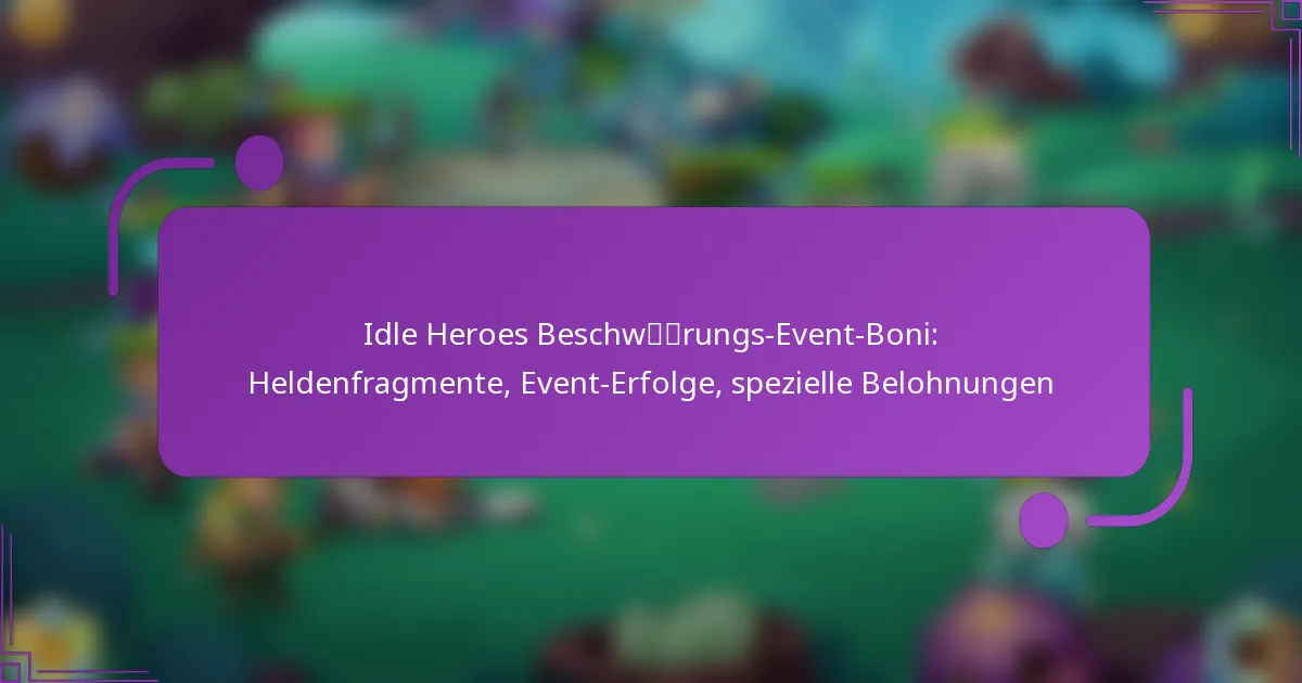 Idle Heroes Beschwörungs-Event-Boni: Heldenfragmente, Event-Erfolge, spezielle Belohnungen