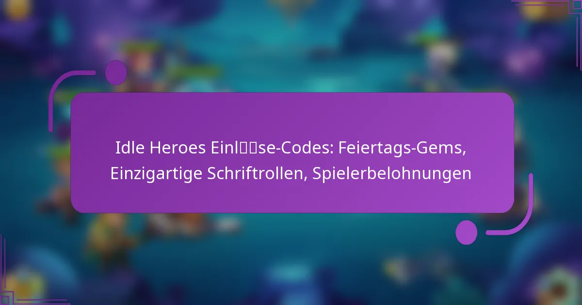 Idle Heroes Einlöse-Codes: Feiertags-Gems, Einzigartige Schriftrollen, Spielerbelohnungen