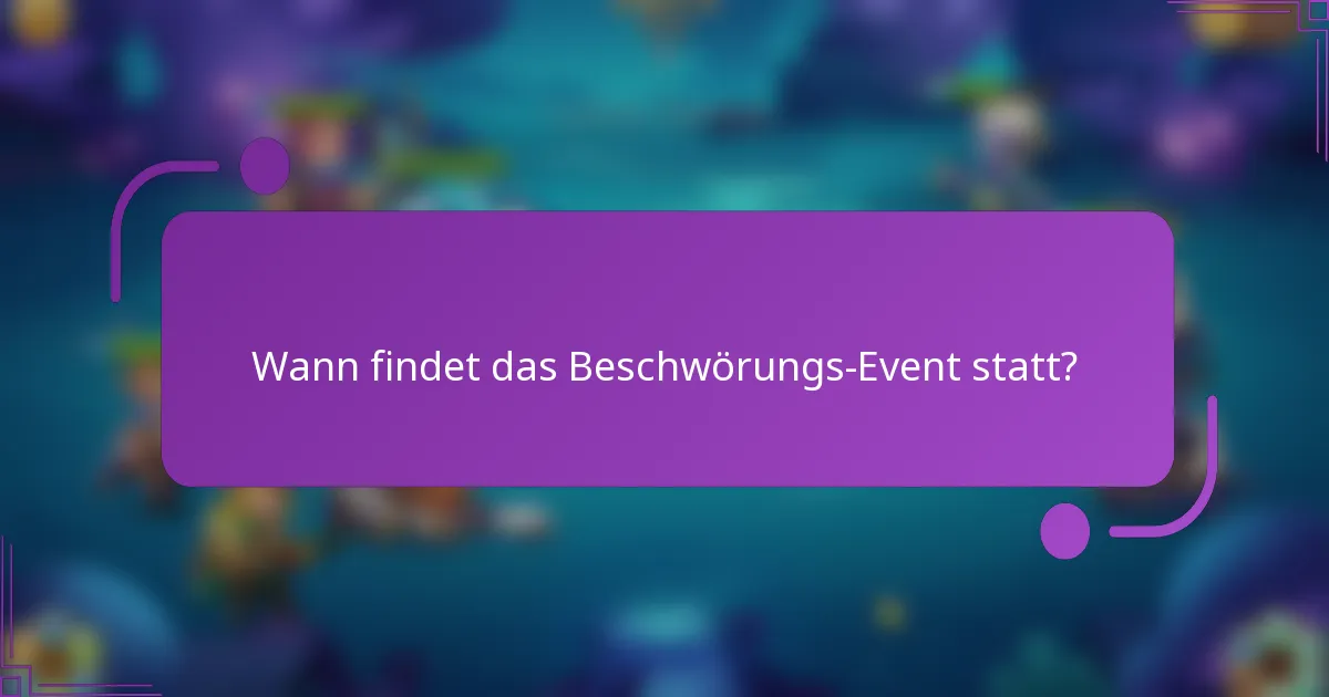 Wann findet das Beschwörungs-Event statt?
