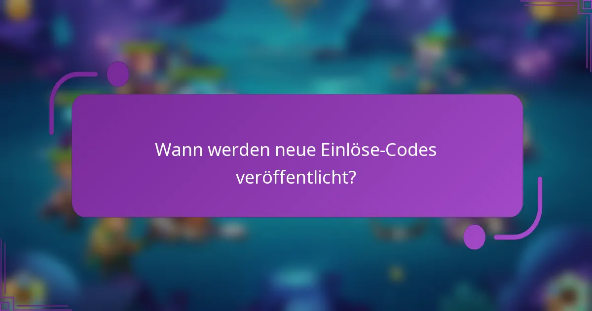 Wann werden neue Einlöse-Codes veröffentlicht?