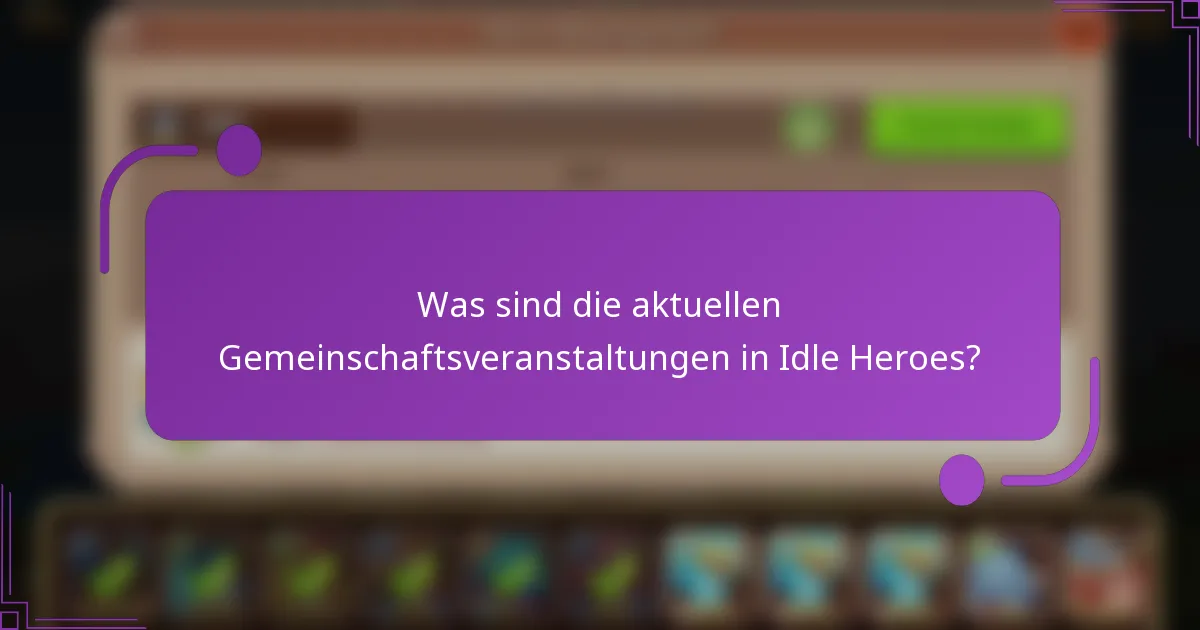 Was sind die aktuellen Gemeinschaftsveranstaltungen in Idle Heroes?