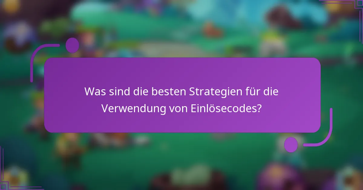 Was sind die besten Strategien für die Verwendung von Einlösecodes?