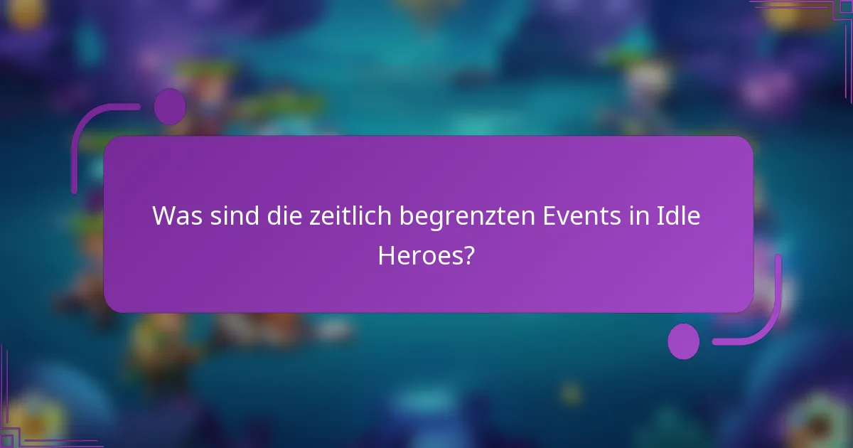 Was sind die zeitlich begrenzten Events in Idle Heroes?