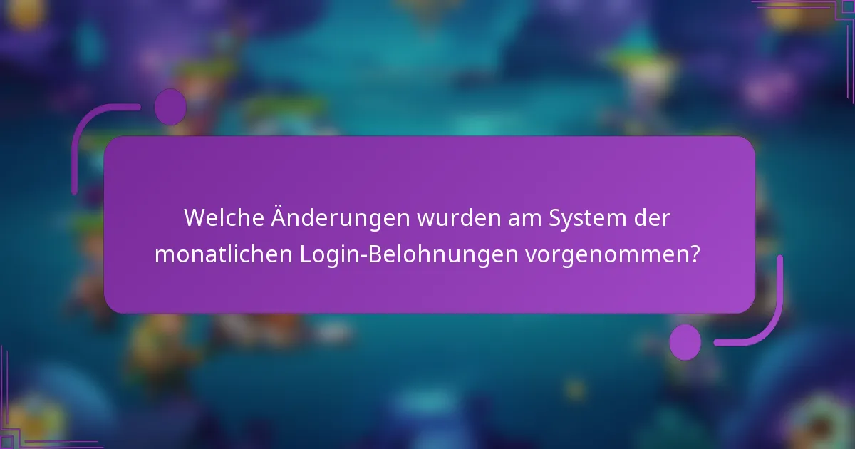 Welche Änderungen wurden am System der monatlichen Login-Belohnungen vorgenommen?