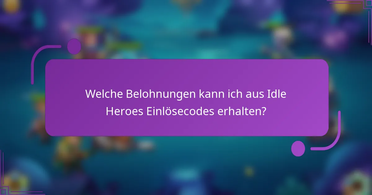Welche Belohnungen kann ich aus Idle Heroes Einlösecodes erhalten?