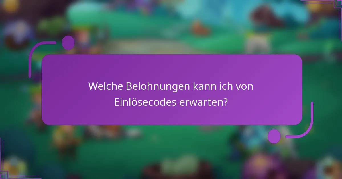 Welche Belohnungen kann ich von Einlösecodes erwarten?