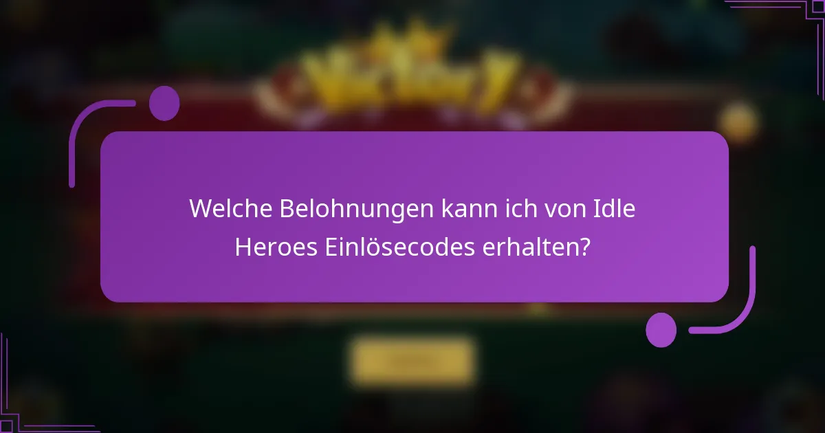 Welche Belohnungen kann ich von Idle Heroes Einlösecodes erhalten?
