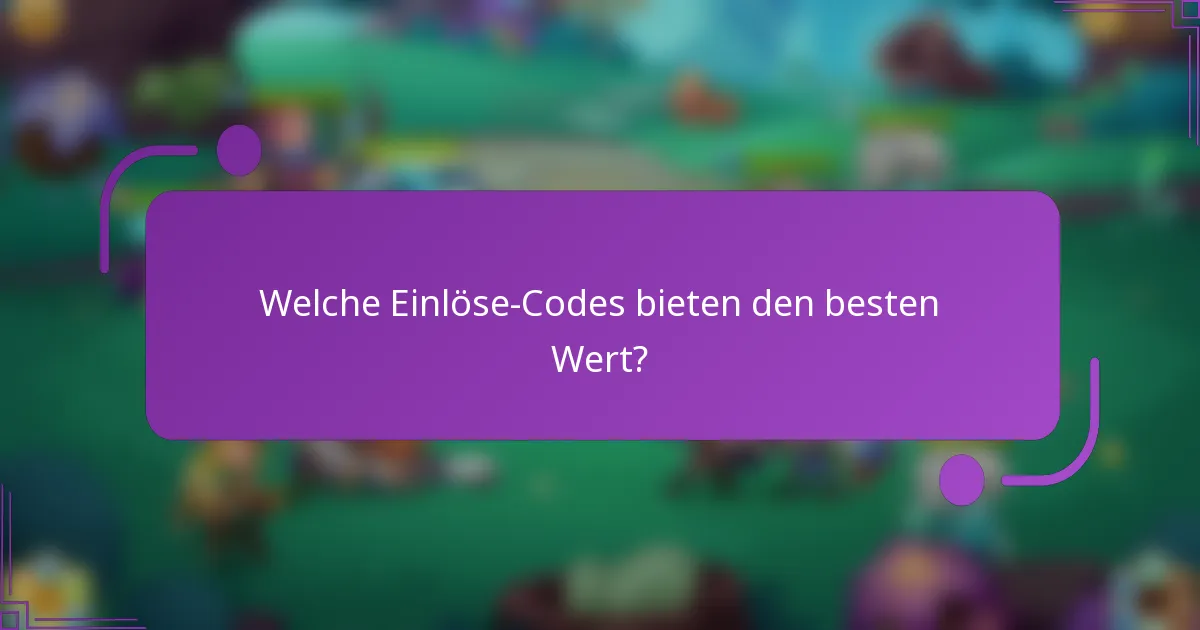 Welche Einlöse-Codes bieten den besten Wert?
