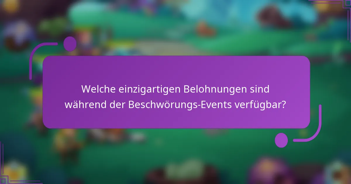 Welche einzigartigen Belohnungen sind während der Beschwörungs-Events verfügbar?