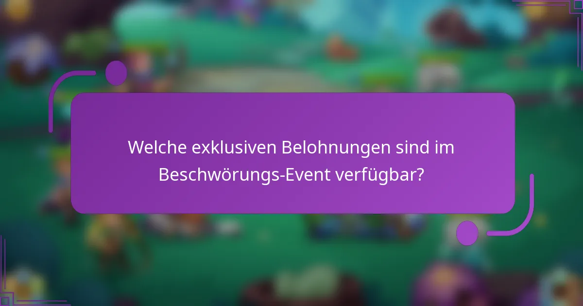Welche exklusiven Belohnungen sind im Beschwörungs-Event verfügbar?