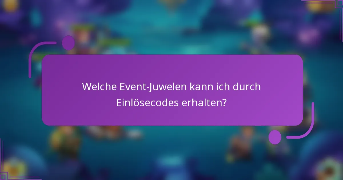 Welche Event-Juwelen kann ich durch Einlösecodes erhalten?