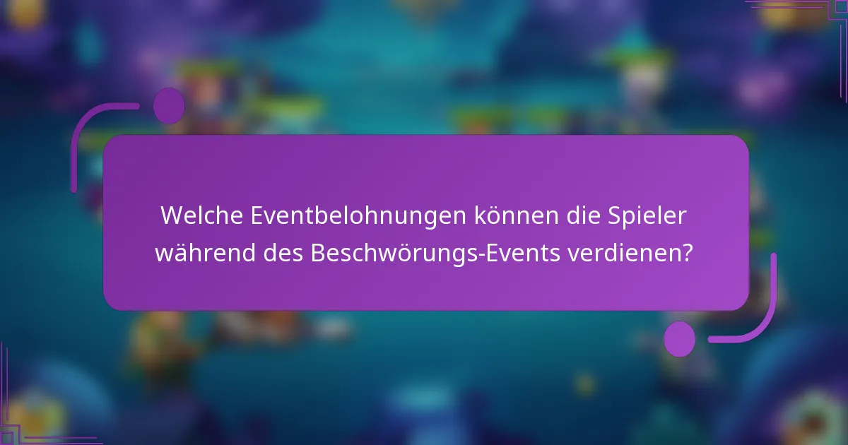 Welche Eventbelohnungen können die Spieler während des Beschwörungs-Events verdienen?
