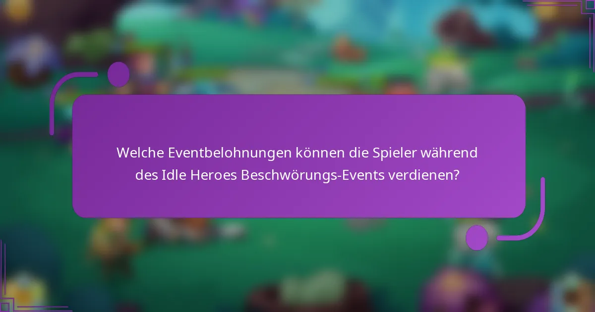 Welche Eventbelohnungen können die Spieler während des Idle Heroes Beschwörungs-Events verdienen?