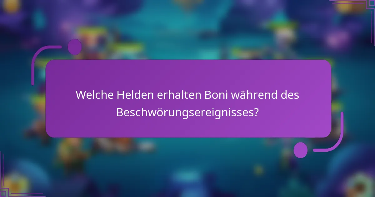 Welche Helden erhalten Boni während des Beschwörungsereignisses?