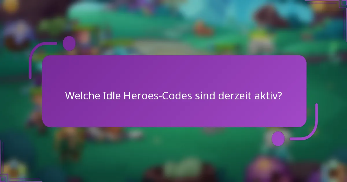 Welche Idle Heroes-Codes sind derzeit aktiv?