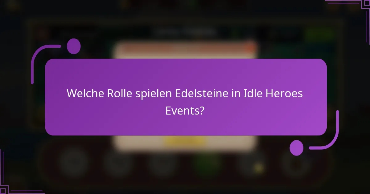 Welche Rolle spielen Edelsteine in Idle Heroes Events?