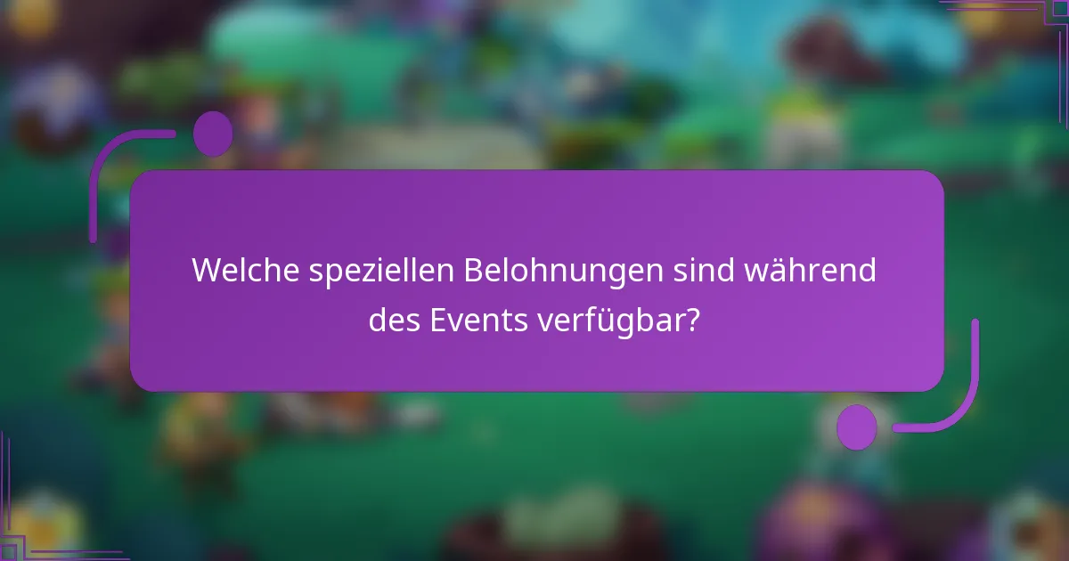 Welche speziellen Belohnungen sind während des Events verfügbar?