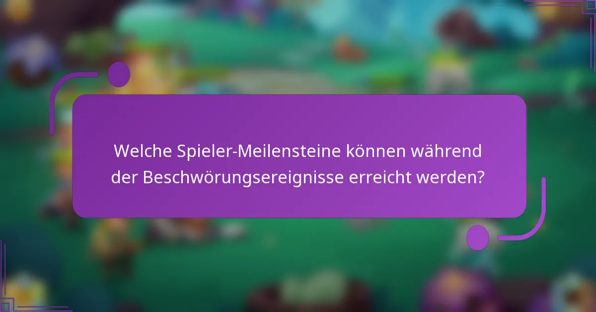 Welche Spieler-Meilensteine können während der Beschwörungsereignisse erreicht werden?