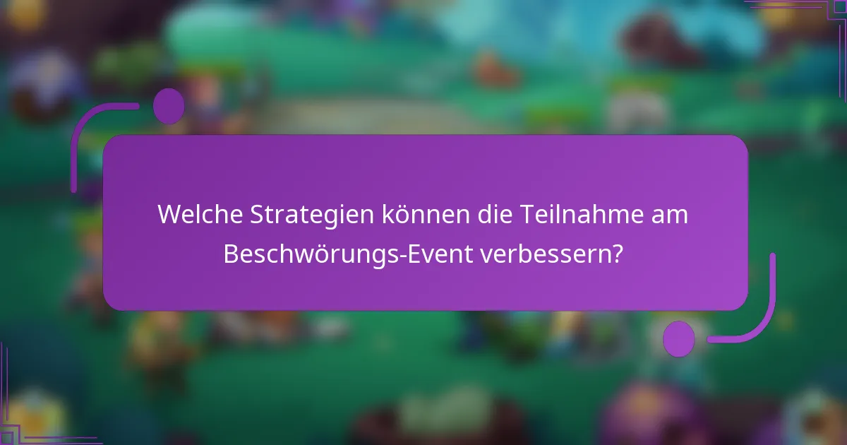 Welche Strategien können die Teilnahme am Beschwörungs-Event verbessern?