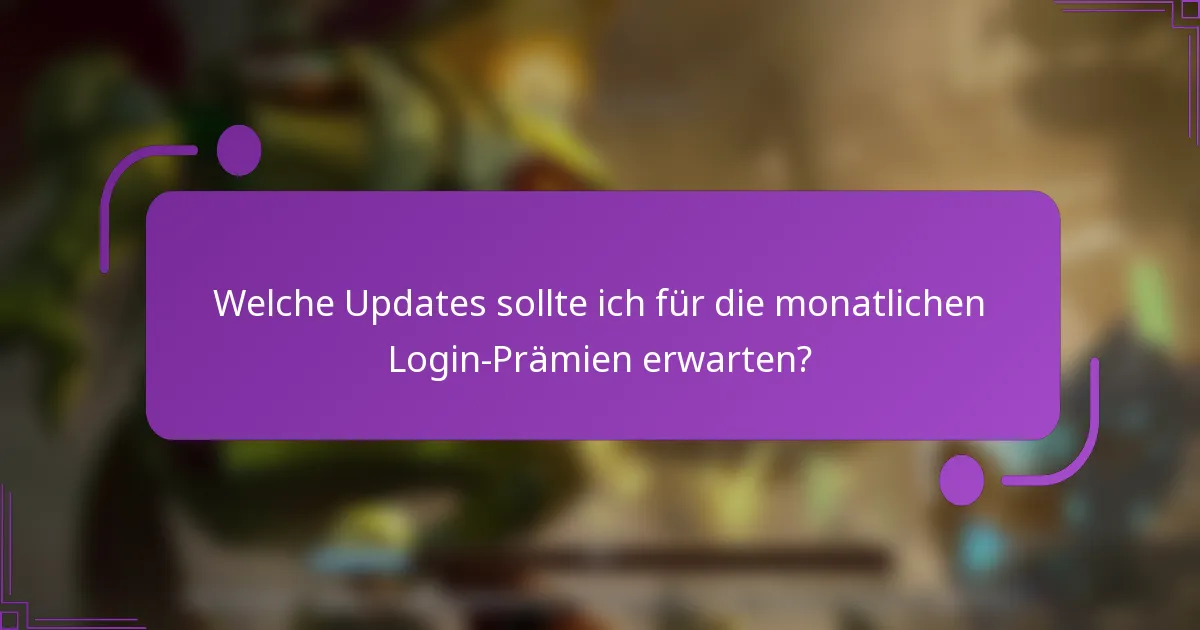 Welche Updates sollte ich für die monatlichen Login-Prämien erwarten?