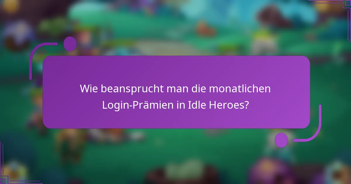 Wie beansprucht man die monatlichen Login-Prämien in Idle Heroes?