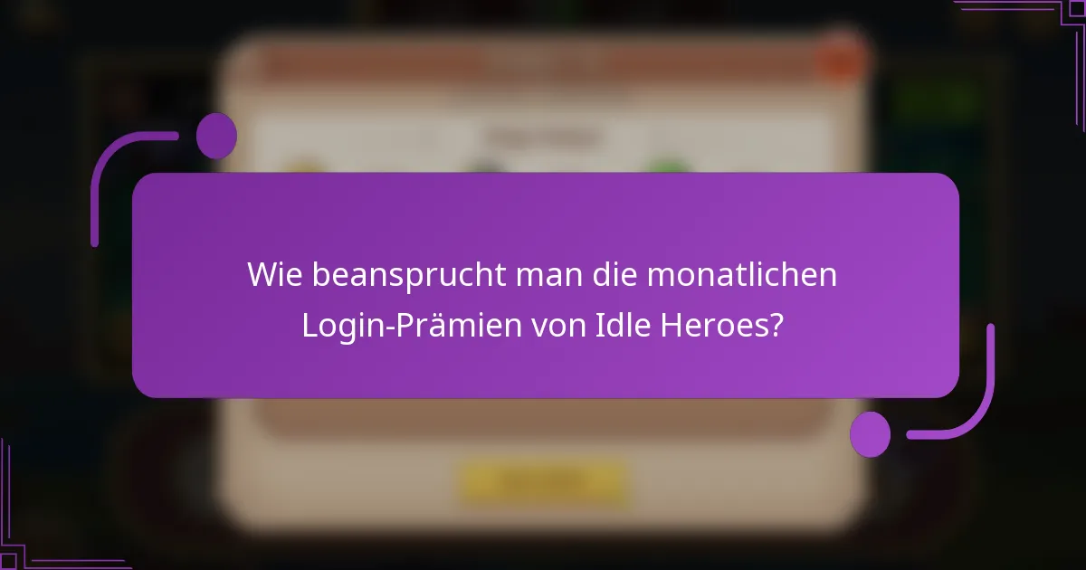 Wie beansprucht man die monatlichen Login-Prämien von Idle Heroes?