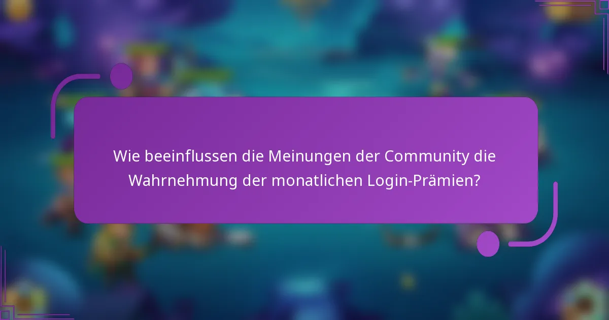Wie beeinflussen die Meinungen der Community die Wahrnehmung der monatlichen Login-Prämien?