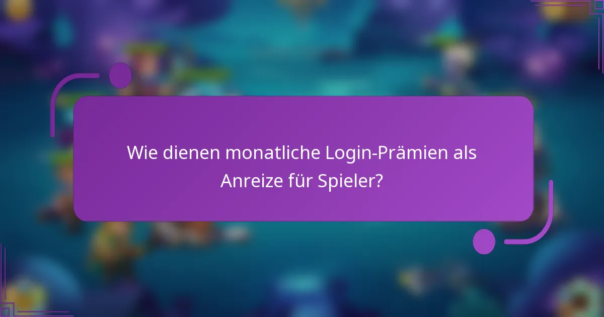 Wie dienen monatliche Login-Prämien als Anreize für Spieler?