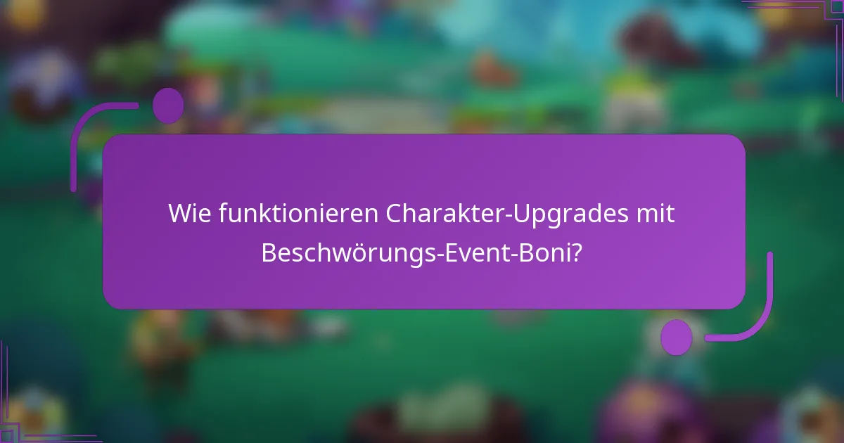 Wie funktionieren Charakter-Upgrades mit Beschwörungs-Event-Boni?