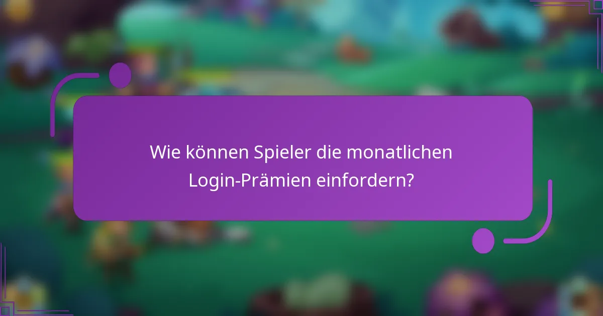 Wie können Spieler die monatlichen Login-Prämien einfordern?
