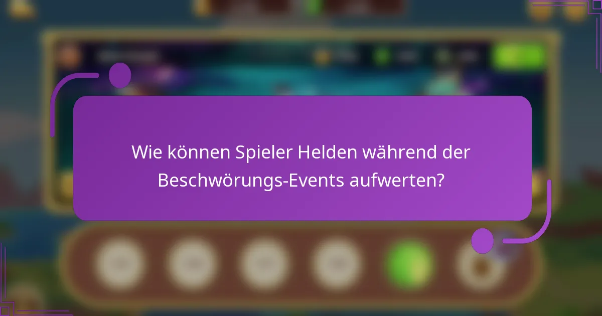 Wie können Spieler Helden während der Beschwörungs-Events aufwerten?