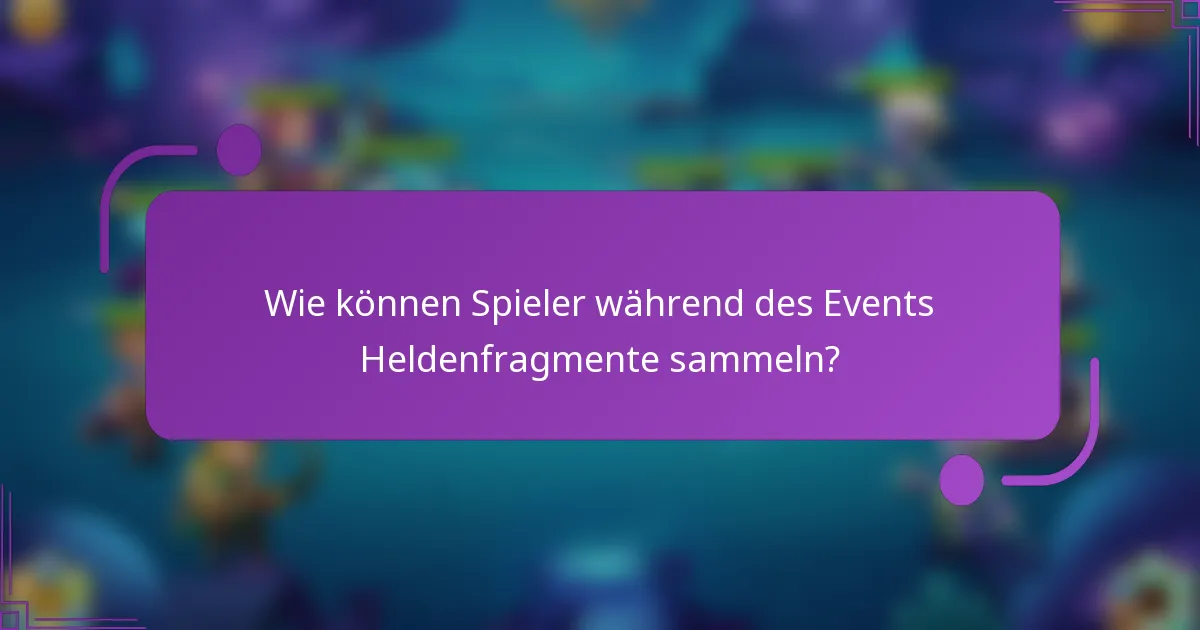 Wie können Spieler während des Events Heldenfragmente sammeln?