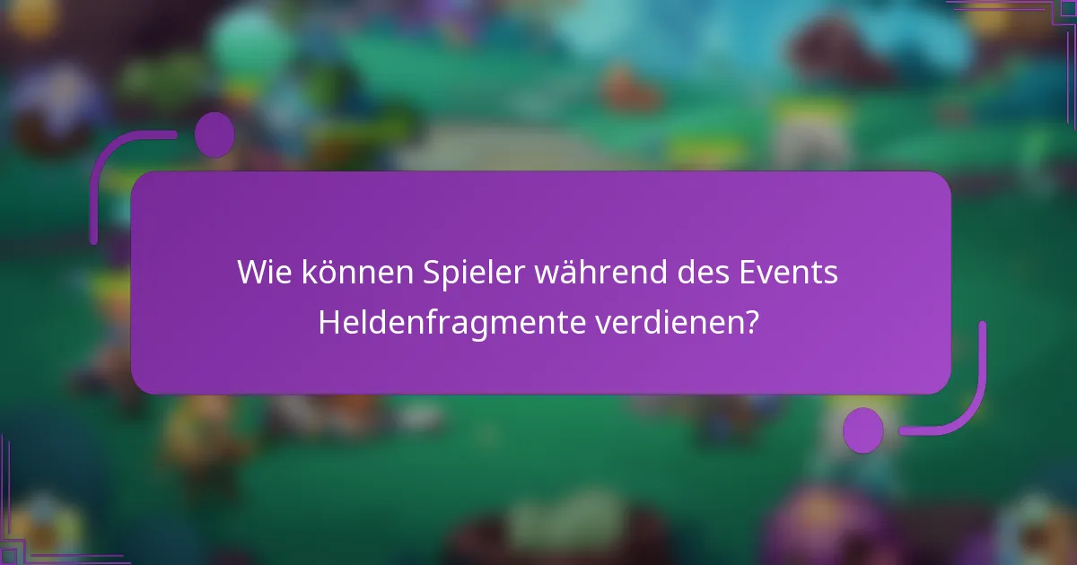 Wie können Spieler während des Events Heldenfragmente verdienen?