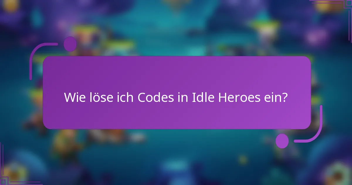 Wie löse ich Codes in Idle Heroes ein?