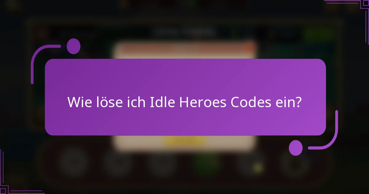 Wie löse ich Idle Heroes Codes ein?