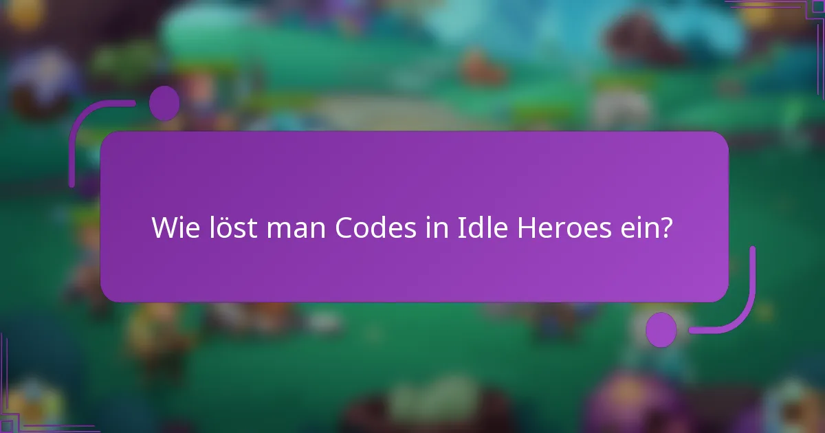 Wie löst man Codes in Idle Heroes ein?