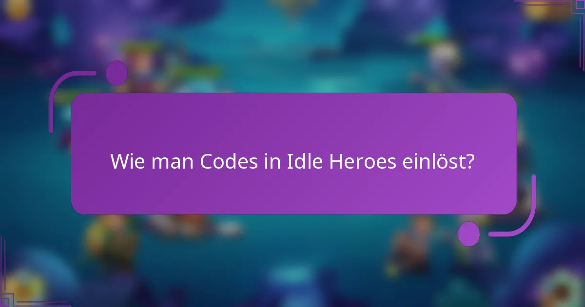 Wie man Codes in Idle Heroes einlöst?