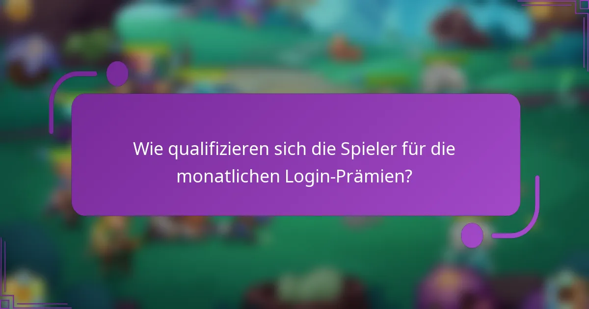 Wie qualifizieren sich die Spieler für die monatlichen Login-Prämien?