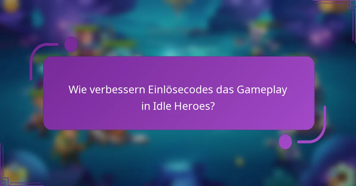 Wie verbessern Einlösecodes das Gameplay in Idle Heroes?