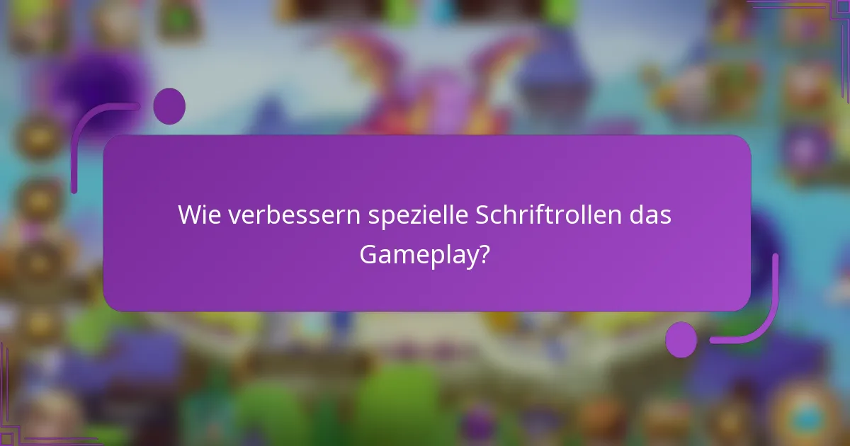 Wie verbessern spezielle Schriftrollen das Gameplay?