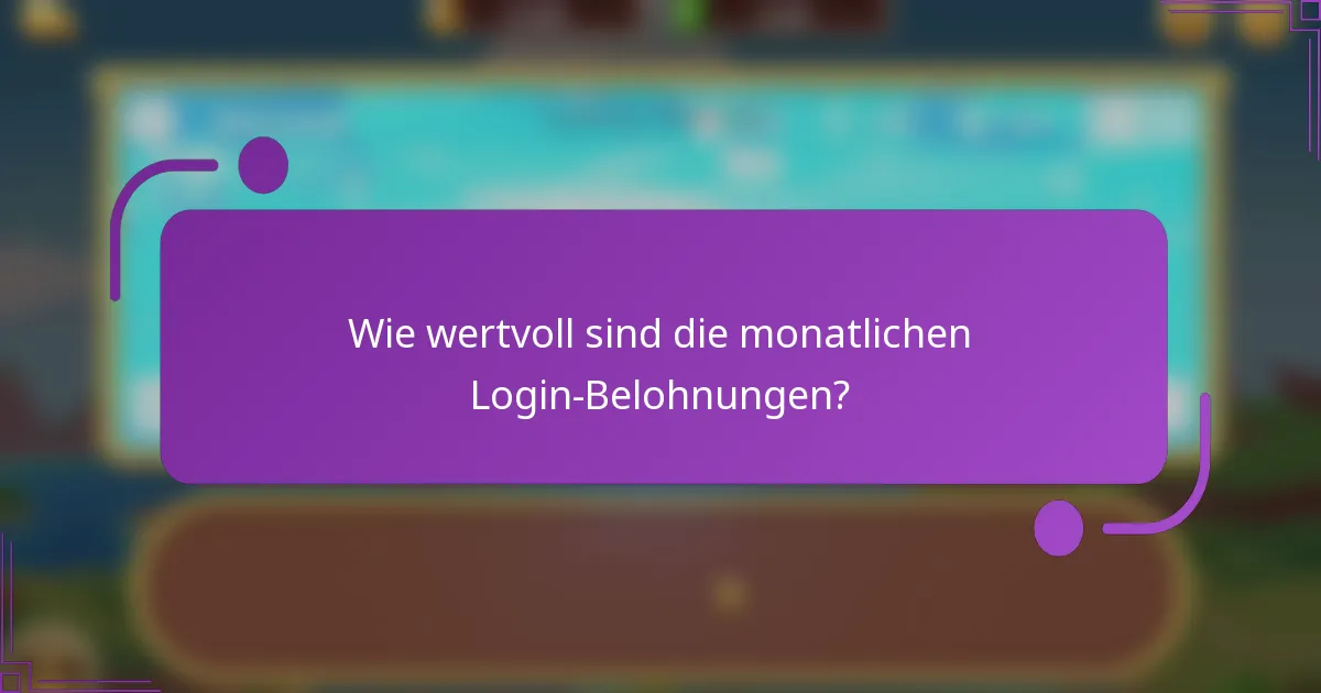 Wie wertvoll sind die monatlichen Login-Belohnungen?
